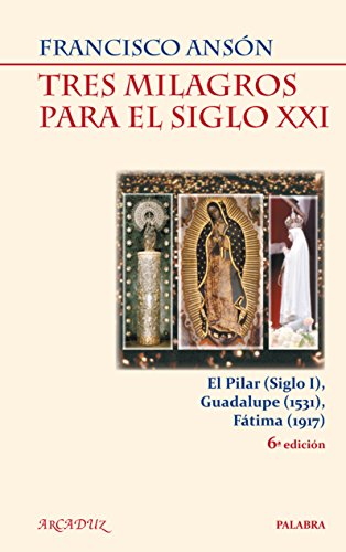 Stock image for TRES MILAGROS PARA EL SIGLO XXI EL PILAR (S.I), GUADALUPE (1531) Y FTIMA (1917) for sale by LIBRERA COCHERAS-COLISEO