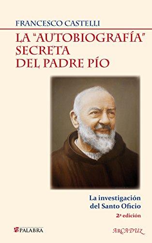 Imagen de archivo de AUTOBIOGRAFIA SECRETA DEL PADRE PIO, LA(9788498403879) (Arcaduz, Band 110) a la venta por medimops