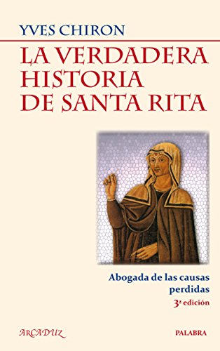 Imagen de archivo de LA VERDADERA HISTORIA DE SANTA RITA ABOGADA DE LAS CAUSAS PERDIDAS a la venta por Zilis Select Books