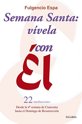 Stock image for Semana Santa: vvela con El. 25 meditaciones. Desde la 4 semana de Cuaresma hasta el Domingo de Resurreccin for sale by Librera Antonio Azorn