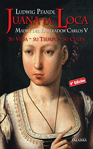 Beispielbild fr Juana la Loca : madre del emperador Carlos V : su vida, su tiempo, su culpa zum Verkauf von AwesomeBooks