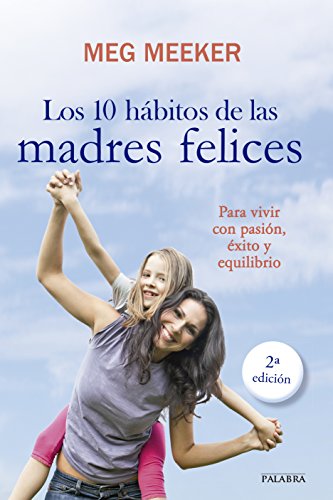 9788498408485: 10 Habitos De Las Madres Felices, Los: Para vivir con pasin, xito y equilibrio (Educacin y familia)