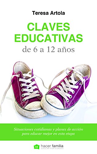 Stock image for Claves educativas de 6 a 12 aos : situaciones cotidianas y planes de accin para educar mejor en esta etapa (Hacer Familia, Band 53) for sale by medimops