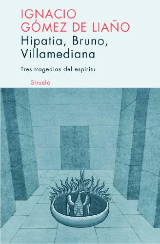 Hipatia, Bruno, Villamediana: Tres Tragedias Del Espiritu/ Three Spirit Tragedies