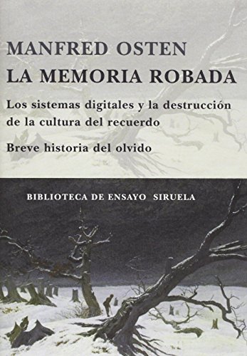 Imagen de archivo de La memoria robada: Los sistemas digitales y la destruccin de la cultura del recuerdo. Breve historia del olvido: 63 (Biblioteca de Ensayo / Serie mayor) Osten, Manfred and Vega Cernuda, Miguel ngel a la venta por VANLIBER