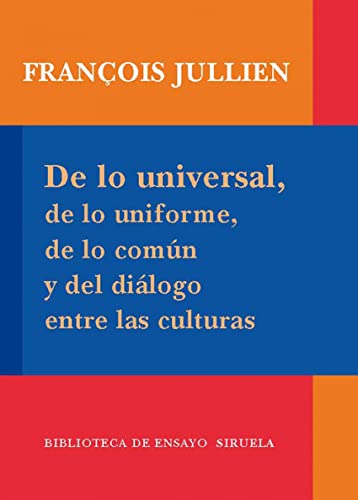 De lo universal, de lo uniforme, de lo comÃºn y del diÃ¡logo entre las culturas (Spanish Edition) (9788498413939) by Jullien, FranÃ§ois