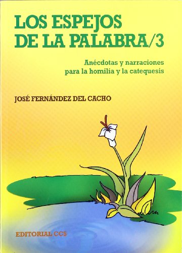 Stock image for LOS ESPEJOS DE LA PALABRA 3: Andotas y narraciones para la homila y la catequesis for sale by KALAMO LIBROS, S.L.