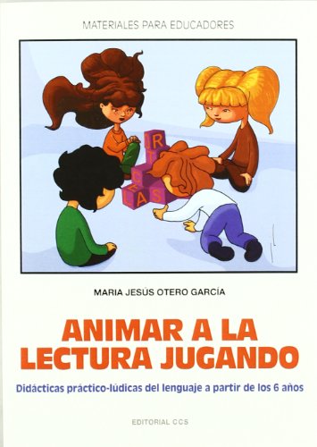 Stock image for ANIMAR A LA LECTURA JUGANDO DIDCTICAS PRCTICO-LDICAS DEL LENGUAJE A PARTIR DE LOS 6 AOS for sale by Zilis Select Books