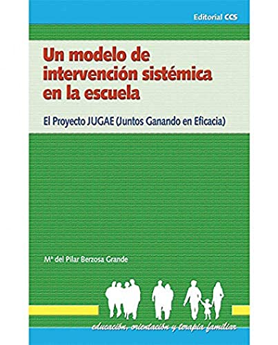 9788498421453: Un modelo de intervencin sistmica en la escuela: El proyecto JUGAE (Juntos Ganando en Eficacia): 10 (Educacin, Orientacin y Terapia familiar)