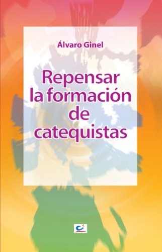 Beispielbild fr REPENSAR LA FORMACION DE CATEQUISTAS zum Verkauf von KALAMO LIBROS, S.L.