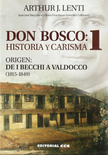 Imagen de archivo de DON BOSCO: HISTORIA Y CARISMA 1. Origen: de I Becchi a Valdocco (1815-1849) a la venta por KALAMO LIBROS, S.L.