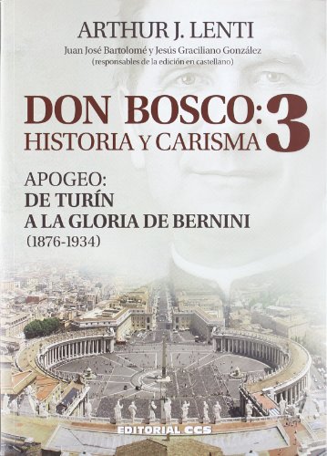 Imagen de archivo de DON BOSCO: HISTORIA Y CARISMA 3 APOGEO: DE TURN A LA GLORIA DE BERNINI (1876-1934) a la venta por Zilis Select Books