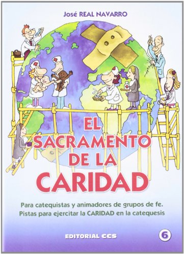 Imagen de archivo de EL SACRAMENTO DE LA CARIDAD: Para catequistas y animadores de grupos de fe. Pistas para ejercitar la Caridad en la catequesis a la venta por KALAMO LIBROS, S.L.