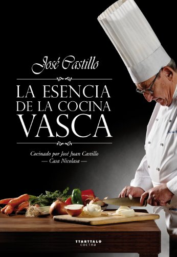 Imagen de archivo de LA ESENCIA DE LA COCINA VASCA , recetas cocinadas por jose juan castillo - casa nicolasa a la venta por Libros de papel