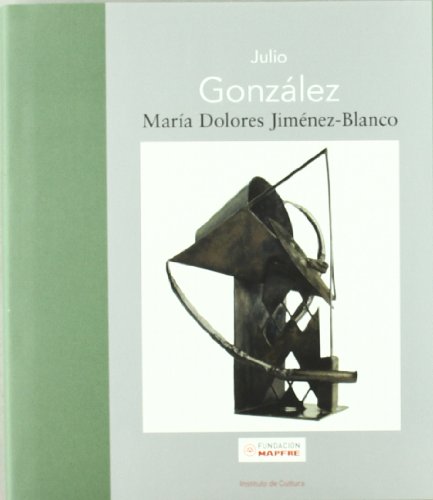 Stock image for Julio Gonzlez (Maestros espaoles del Arte Moderno y Contemporneo) (Spanish Edition) for sale by Comprococo