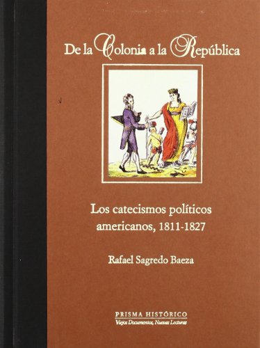 Stock image for De la Colonia a la Repblica : los catecismos polticos americanos, 1811-1827 for sale by Librera Monte Sarmiento
