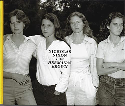 Stock image for Nicholas Nixon: Las Hermanas Brown, 1975-2017 for sale by Powell's Bookstores Chicago, ABAA