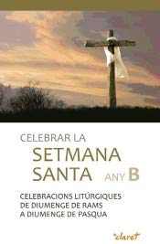9788498469165: Celebrar la Setmana Santa Any B: Celebracions litrgiques de diumenge de Rams a diumenge de Pasqua