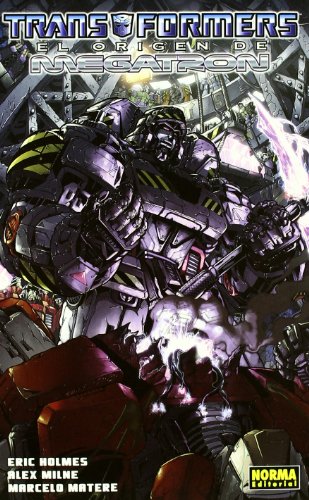 TRANSFORMERS: EL ORIGEN DE MEGATRON (Spanish Edition) (9788498479645) by Holmes, Eric; Milne, Alex; Matere, Marcelo