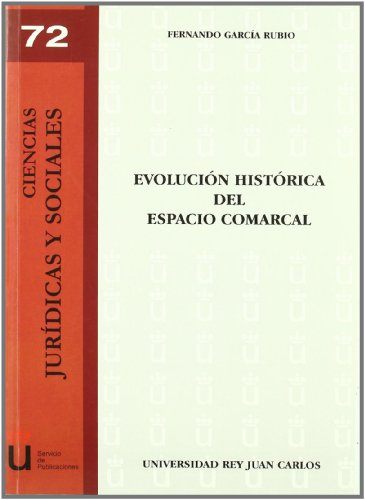 9788498490428: Evolucin histrica del espacio comarcal (URJC - Ciencias Jurdicas y Sociales)