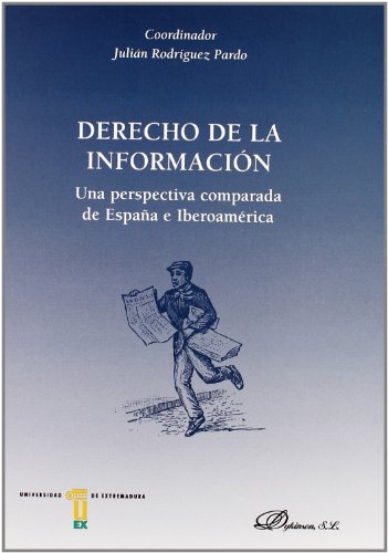 DERECHO DE LA INFORMACION. UNA PERSPECTIVA COMPARADA DE ESPAÑA E IBEROAMERICA