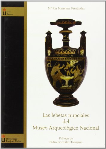 Las lebetas nupciales del Museo Arqueologico Nacional/ The nuptial lebetas in the National Archaeological Museum (Spanish Edition) - M. P. Matesanz Fernandez