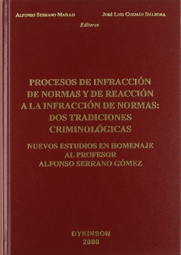 Imagen de archivo de Procesos de infraccin de normas y de reaccin a la infraccin de normas : dos tradiciones criminolgicas : nuevos estudios en homenaje al profesor Alfonso Serrano Gmez a la venta por medimops