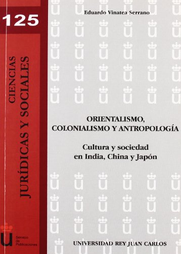 Orientalismo, colonialismo y antropología: Cultura y sociedad en India, China y Japón