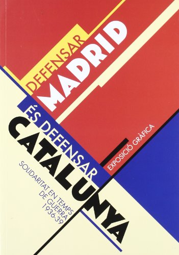 Imagen de archivo de Defensar Madrid s defensar Catalunya: Solidaritat en temps de guerra (1936-1939) / Defender Madrid es defender Catalua: Solidaridad en tiempos de guerra (1936-1939) / To defend Madrid is to defend Catalonia: Solidarity in times of war (1936-1939) a la venta por Robert Campbell Bookseller ABAC/ILAB