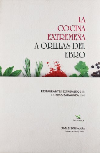 Imagen de archivo de La cocina extremea a orillas del ro Ebro : restaurantes extremeos en la Expo Zaragoza 2008 a la venta por PIGNATELLI
