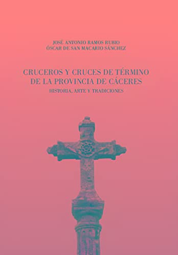 Imagen de archivo de CRUCEROS Y CRUCES DE TÉRMINO DE LA PROVINCIA DE CÁCERES a la venta por Antártica DS