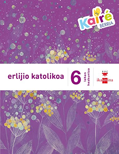 Stock image for ERLIJIO KATOLIKOA. 6 LEHEN HEZKUNTZA. KAIR BERRIA for sale by Zilis Select Books