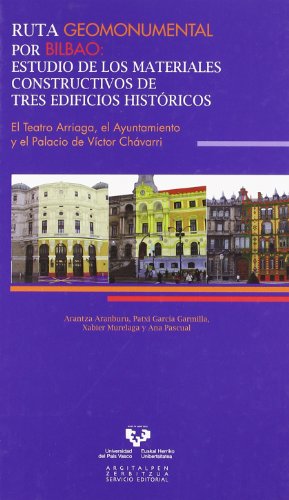 Stock image for Ruta geomonumental por Bilbao. Estudio de los materiales constructivos de tres edificios hist ricos. El Teatro Arriaga, el Ayuntamiento y el Palacio de V ctor Ch varri for sale by Mispah books