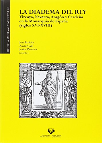 Imagen de archivo de LA DIADEMA DEL REY. VIZCAYA, NAVARRA, ARAGN Y CERDEA EN LA MONARQUA DE ESPAA a la venta por Librerias Prometeo y Proteo