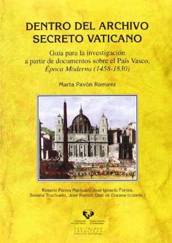 9788498609462: Dentro del Archivo Secreto Vaticano. Gua para la investigacin a partir de documentos sobre el Pas Vasco. poca moderna (1458-1830)