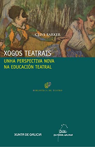 9788498654073: Xogos teatrais. Unha perspectiva nova na educacion teatral: Unha perspectiva nova na educacin teatral