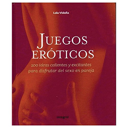 9788498675696: Juegos erticos: 100 ideas excitantes y calientes para disfrutar del sexo en pareja (Spanish Edition)