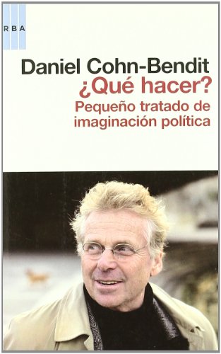 ¿QUE HACER? PEQUEÑO TRATADO DE IMAGINACION POLITICA - DE DANIEL COHN-BENDIT - TRADE - EDICIONES RBA