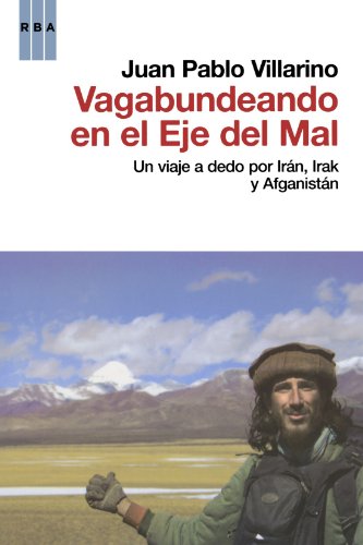 Imagen de archivo de Vagabundeando en el Eje del Mal. Un viaje a dedo por Irn, Irak y Afganistn. a la venta por Libu