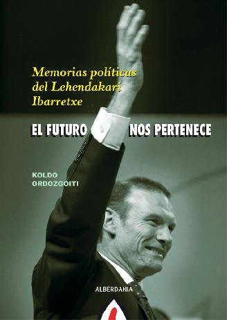 Imagen de archivo de El Futuro Nos Pertenece: Memorias Polticas Del Lehendakari Ibarretxe: 61 a la venta por Hamelyn