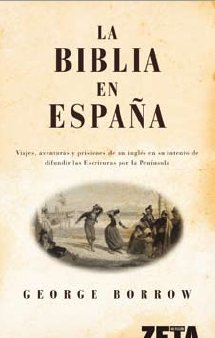 LA BIBLIA EN ESPAÃ‘A: VIAJES, AV.,PRISIONES DE UN INGLES EN SU INTENTO DIFUNDIR ESC.PENINS. (9788498721164) by Borrow, George