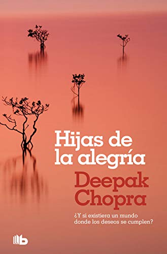 Hijas de la alegrÃ­a: Â¿Y si existiera un mundo donde todos los deseos se cumplen? (Spanish Edition) (9788498722864) by Chopra, Deepak