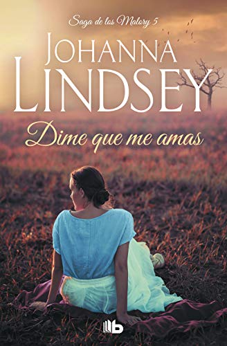 Dime que me amas / Say You Love Me (Saga Malory / Malory Family) (Spanish Edition) (9788498725438) by Lindsey, Johanna