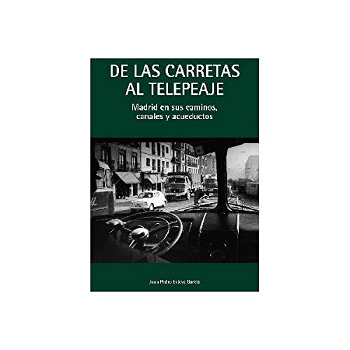 Imagen de archivo de De las Carretas al Telepeaje. Madrid en sus Caminos, Canales y Acueductos a la venta por Librera 7 Colores