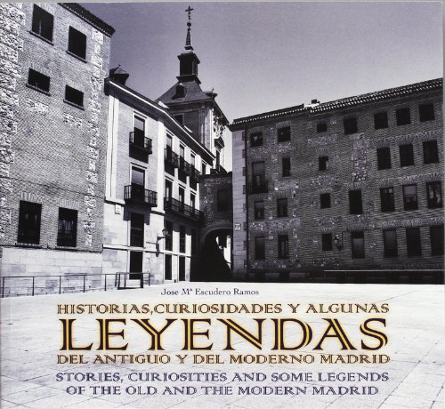 Imagen de archivo de HISTORIAS, CURIOSIDADES Y ALGUNAS LEYENDAS DEL ANTIGUO Y DEL MODERNO MADRID a la venta por Zilis Select Books