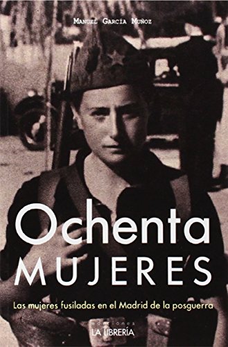 Beispielbild fr Ochenta mujeres: Las mujeres fusiladas en el Madrid de la posguerra zum Verkauf von Agapea Libros