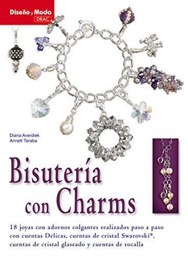 Imagen de archivo de Bisuteria con Charms / Jewelry With Charms: 18 joyas con adornos colgantes realizados paso a paso con cuentas Delicas, cuentas de cristal Swarovski, . Delicas Beads , Swarovski Crystals Beads. a la venta por medimops