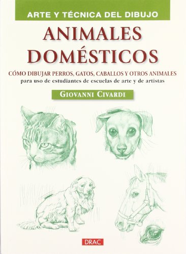 ANIMALES DOMÃ‰STICOS: CÃ“MO DIBUJAR PERROS, GATOS, CABALLOS Y OTROS ANIMALES (9788498742299) by Civardi, Giovanni