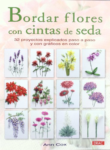 Stock image for Bordar flores con cintas de seda / A-Z of Silk ribbons flowers: 32 proyectos explicados paso a paso y con grficos en color / 32 Projects Explained Step by Step With Color Graphics for sale by Revaluation Books