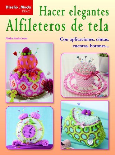 9788498742695: Hacer elegantes alfileteros de tela: Con aplicaciones, cintas, cuentas, botones... (DISE?O DE MODA)